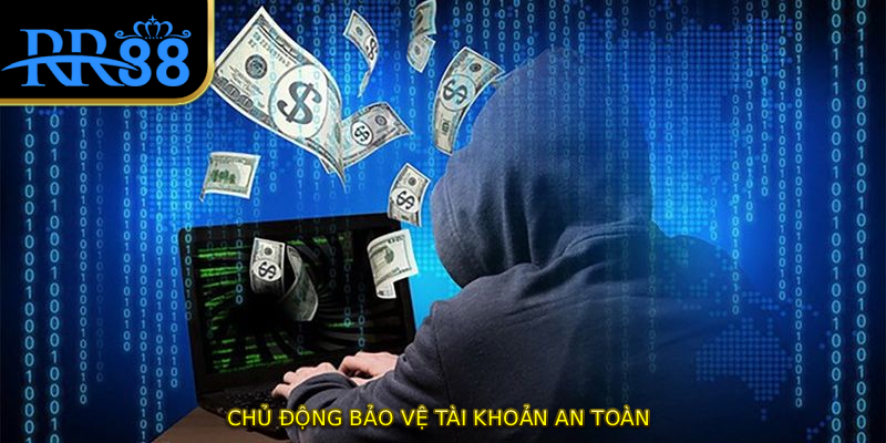 Chủ động bảo vệ tài khoản an toàn