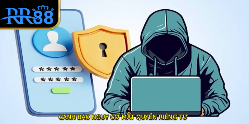 Cảnh báo nguy cơ mất quyền riêng tư