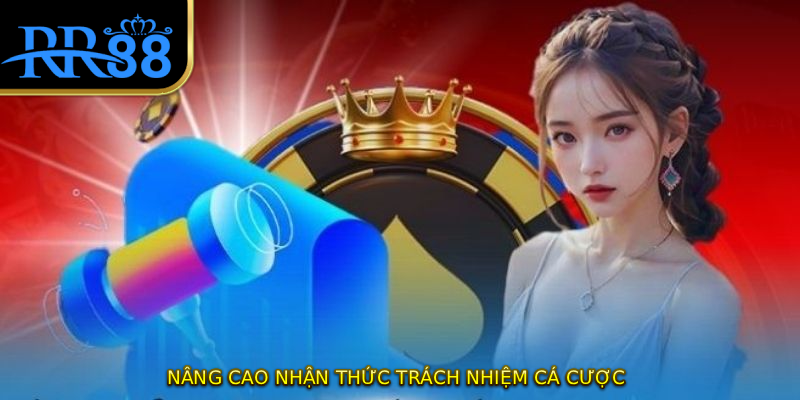 Nâng cao nhận thức trách nhiệm cá cược
