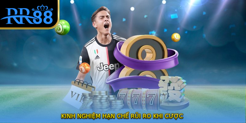 Kinh nghiệm hạn chế rủi ro khi cược