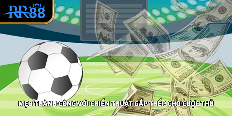 Mẹo thành công với chiến thuật gấp thếp cho cược thủ